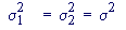 sigma_1^2 = sigma_2^2 = sigma^2