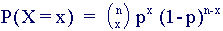 P(X=x) = (n choose x).p^x.(1-p)^n-x